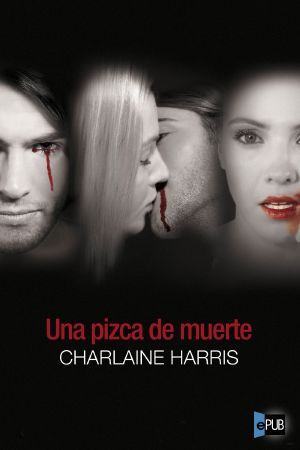 [Sookie Stackhouse #4.1, 4.3, 5.5, 7.5 & 8.50] • Una Pizca De Muerte